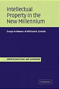 Intellectual Property in the New Millennium : Essays in Honour of William R. Cornish (Paperback)