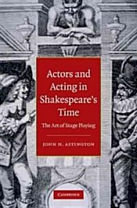Actors and Acting in Shakespeares Time : The Art of Stage Playing (Hardcover)