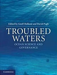 Troubled Waters : Ocean Science and Governance (Hardcover)