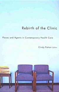 Rebirth of the Clinic: Places and Agents in Contemporary Health Care (Paperback)