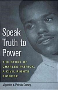 Speak Truth to Power: The Story of Charles Patrick, a Civil Rights Pioneer (Paperback)
