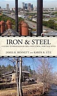 Iron and Steel: A Guide to Birmingham Area Industrial Heritage Sites (Paperback)