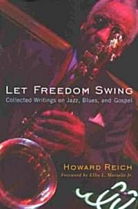 Let Freedom Swing: Collected Writings on Jazz, Blues, and Gospel (Paperback)