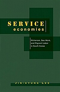 Service Economies: Militarism, Sex Work, and Migrant Labor in South Korea (Paperback)