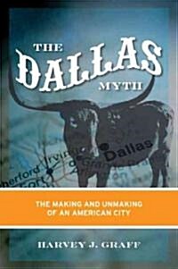 The Dallas Myth: The Making and Unmaking of an American City (Paperback)