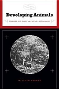 Developing Animals: Wildlife and Early American Photography (Paperback)