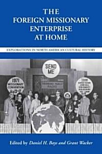 The Foreign Missionary Enterprise at Home: Explorations in North American Cultural History (Paperback)