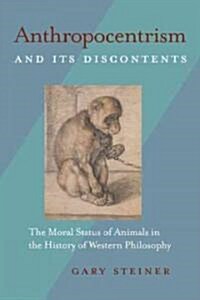 Anthropocentrism and Its Discontents: The Moral Status of Animals in the History of Western Philosophy                                                 (Paperback)