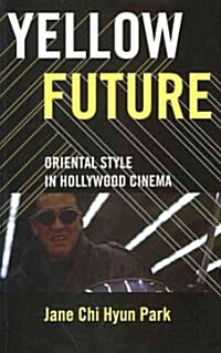 Yellow Future: Oriental Style in Hollywood Cinema (Paperback)