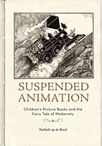 Suspended Animation: Childrens Picture Books and the Fairy Tale of Modernity (Paperback)