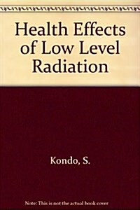 Health Effects of Low Level Radiation (Paperback)