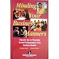 Minding Your Business Manners: Etiquette Tips for Presenting Yourself Professionally in Every Business Situation (Paperback)