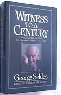 Witness to a Century: Encounters with the Noted, the Notorious, and the Three SOBs (Hardcover, 1st)