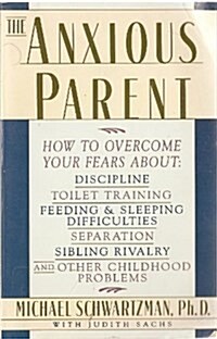 The Anxious Parent: How to Overcome Your Fears About Discipline, Toilet Training, Feeding & Sleeping Difficulties (Paperback, Reprint)