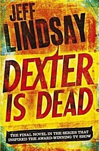 Dexter Is Dead : The GRIPPING thriller thats inspired the new Showtime series DEXTER: ORIGINAL SIN (Book Eight) (Paperback)