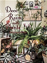 Deco Room with Plants Here and There: Living with Plants: Interior and Exterior Decorating with Green (Paperback)