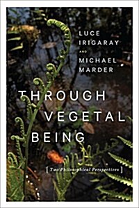 Through Vegetal Being: Two Philosophical Perspectives (Paperback)