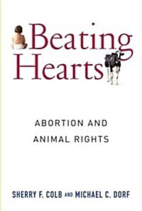 Beating Hearts: Abortion and Animal Rights (Hardcover)