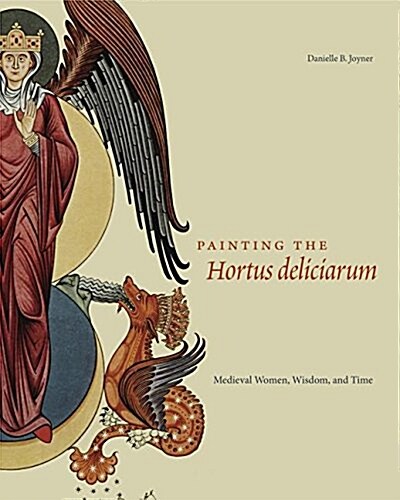 Painting the Hortus Deliciarum: Medieval Women, Wisdom, and Time (Hardcover)