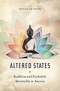 Altered States: Buddhism and Psychedelic Spirituality in America (Hardcover)