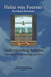 Understanding Systems: Conversations on Epistemology and Ethics (Hardcover, 2002)