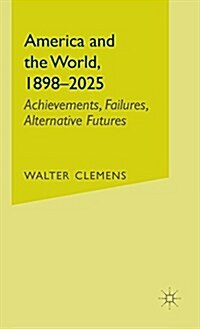 America and the World, 1898-2025: Achievements, Failures, Alternative Futures (Hardcover, 2090)