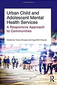 Urban Child and Adolescent Mental Health Services : A Responsive Approach to Communities (Hardcover)