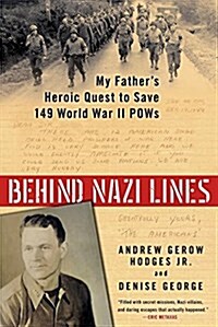 Behind Nazi Lines: My Fathers Heroic Quest to Save 149 World War II POWs (Paperback)