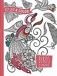 Keep Calm and Color -- Birds of Paradise Coloring Book (Paperback)