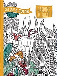 Keep Calm and Color -- Gardens of Delight Coloring Book (Paperback)