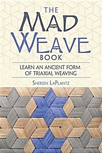 The Mad Weave Book: An Ancient Form of Triaxial Basket Weaving (Paperback)