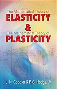 Elasticity and Plasticity: The Mathematical Theory of Elasticity and the Mathematical Theory of Plasticity (Paperback)