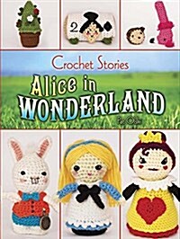 Crochet Stories: Lewis Carrolls Alice in Wonderland (Paperback)
