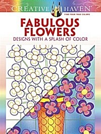 Creative Haven Fabulous Flowers: Designs with a Splash of Color (Paperback)