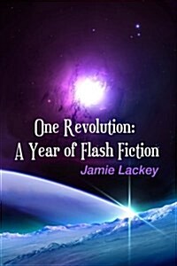 One Revolution: A Year of Flash Fiction (Paperback)