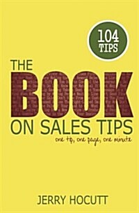 The Book on Sales Tips: One Tip, One Page, One Minute (Paperback)