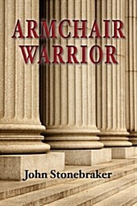 Armchair Warrior: How a Country Lawyer Learned to Stop Worrying and Love the Law (Paperback)