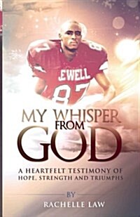 My Whisper from God: A Heartfelt Testimony of Hope, Strength and Triumphs (Paperback)