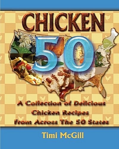 Chicken 50: A Collection of Delicious Chicken Recipes from Across the 50 States (Paperback)
