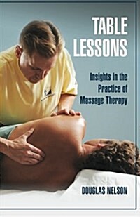 Table Lessons: Insights in the Practice of Massage Therapy (Paperback)