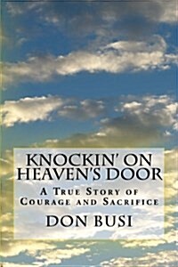 Knockin on Heavens Door: A True Story of Courage and Sacrifice (Paperback)