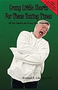 Crazy Little Shorts for These Taxing Times: 48 Tax Shorts for Every Day Planning (Paperback)