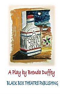 A Squeaky Wheel Gets Oiled: Adapted for the Stage from a Story by Brenda Duffey (Paperback)