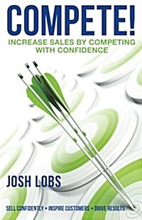 Compete!: Increase $Ales by Competing with Confidence (Paperback)