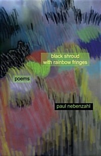 Black Shroud with Rainbow Fringes: New Poems 2010-2013 (Paperback)