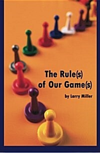 The Rule(s) of Our Game(s) (Paperback)