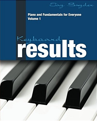 Keyboard Results: Piano and Fundamentals for Everyone - Volume 1 (Paperback)