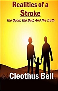 Realities of a Stroke: The Good, the Bad, and the Truth (Paperback)