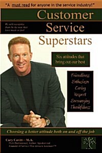 Customer Service Superstars: Six Attitudes That Bring Out Our Best (Paperback)