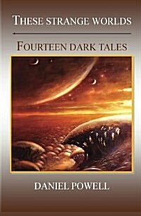 These Strange Worlds: Fourteen Dark Tales (Paperback)